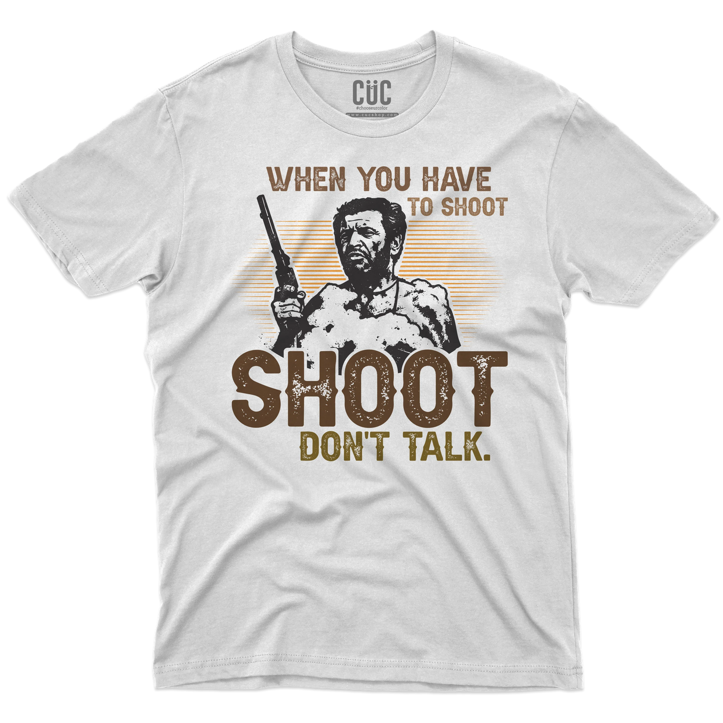 CUC T-SHIRT WHEN YOU HAVE TO SHOOT SHOOT - FILM - Il Bello il Brutto Il Cattivo - Cult - #chooseurcolor