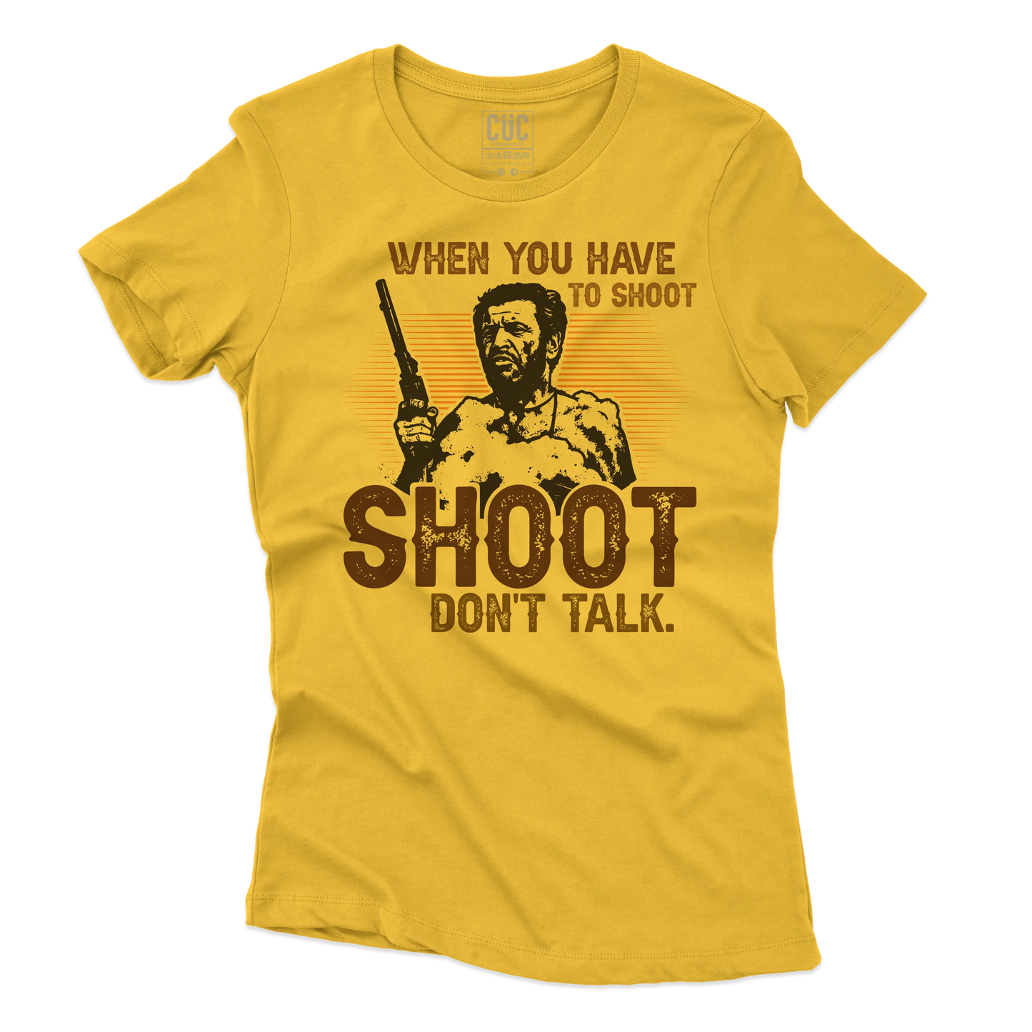 CUC T-SHIRT WHEN YOU HAVE TO SHOOT SHOOT - FILM - Il Bello il Brutto Il Cattivo - Cult - #chooseurcolor