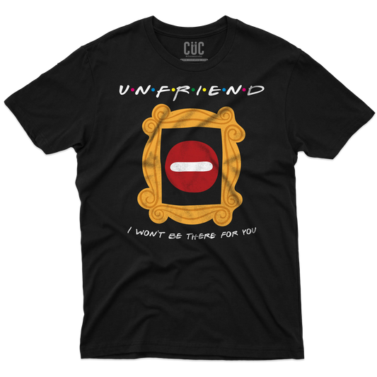 CUC T-SHIRT UNFRIEND - I WON’T BE THERE FOR YOU - SERIE TV - Divertente - Parodia - Friends - #chooseurcolor