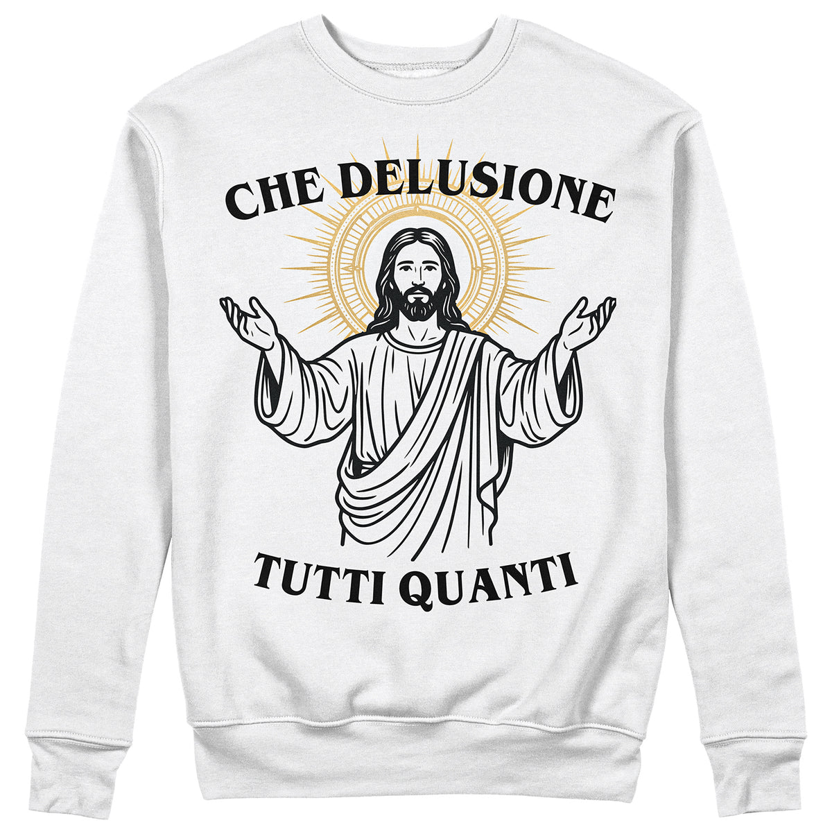 Felpa Girocollo Unisex CHE DELUSIONE TUTTI QUANTI - Gesù - Divertente #chooseurcolor