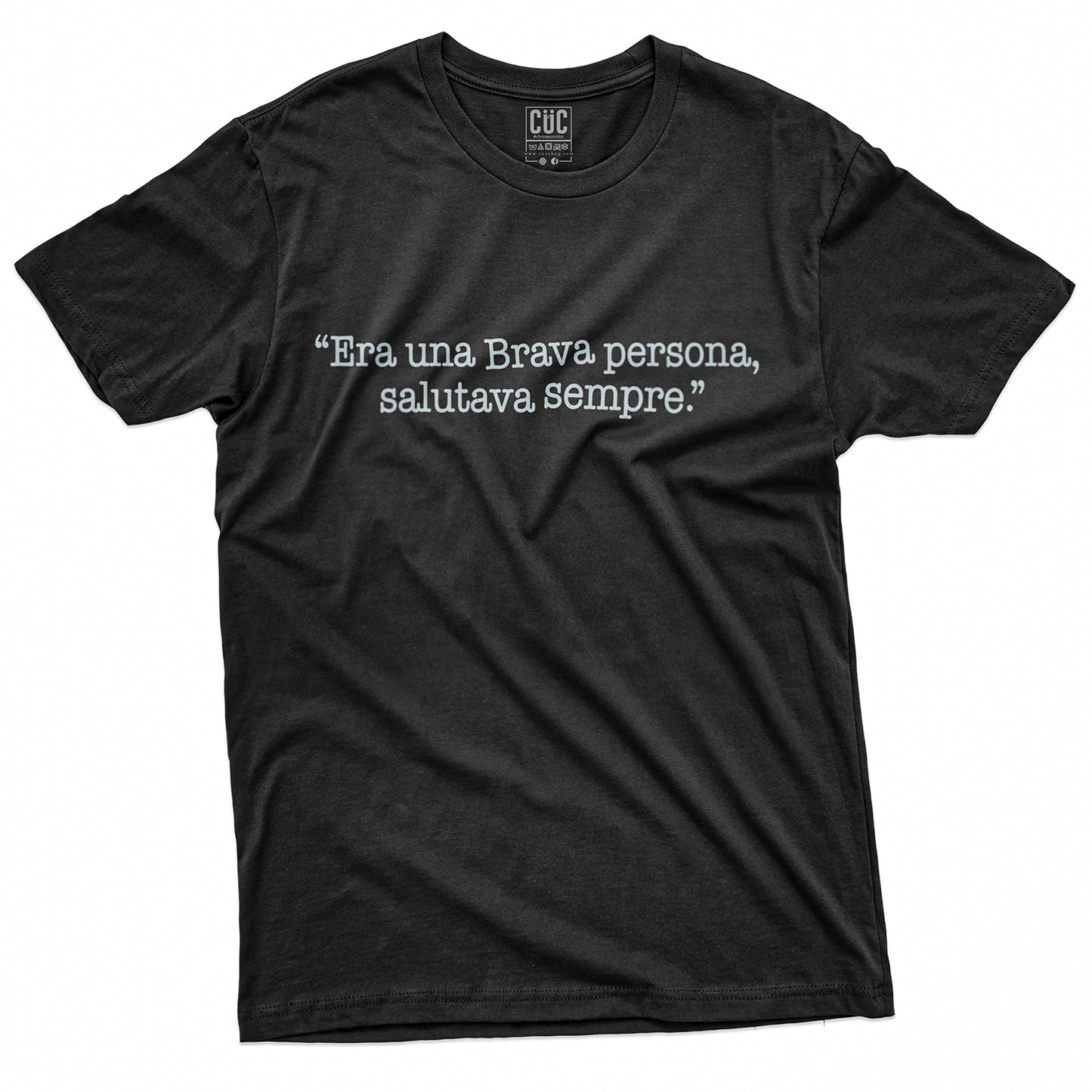 T-SHIRT CUC ERA UNA BRAVA PERSONA - Salutava sempre - Divertente #chooseurcolor