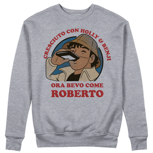 Felpa Girocollo unisex CRESCIUTO CON HOLLY E BENJI ORA BEVO COME ROBERTO - meme anime e manga #chooseurcolor