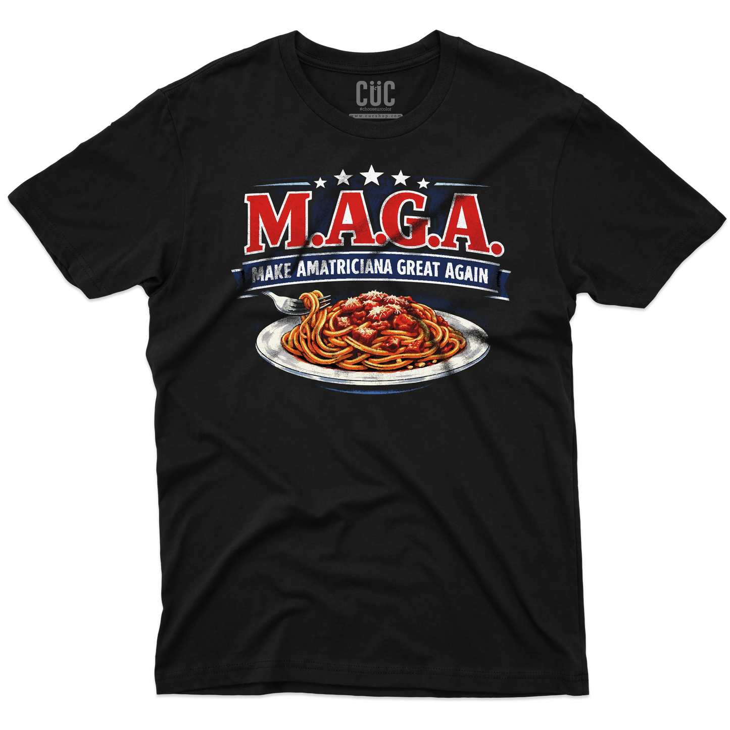 CUC T-SHIRT Make Amatriciana Great Again - MAGA - Ironica - Pasta - Italian Style -  #chooseurcolor