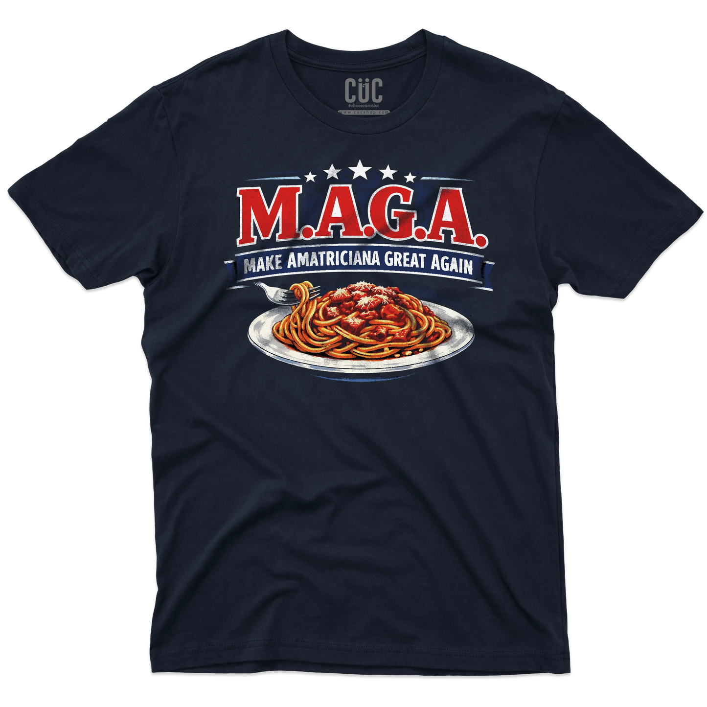 CUC T-SHIRT Make Amatriciana Great Again - MAGA - Ironica - Pasta - Italian Style -  #chooseurcolor
