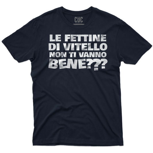 CUC T-SHIRT Le fettine di vitello - PERSONAGGI FAMOSI - Meme - Divertente - #chooseurcolor