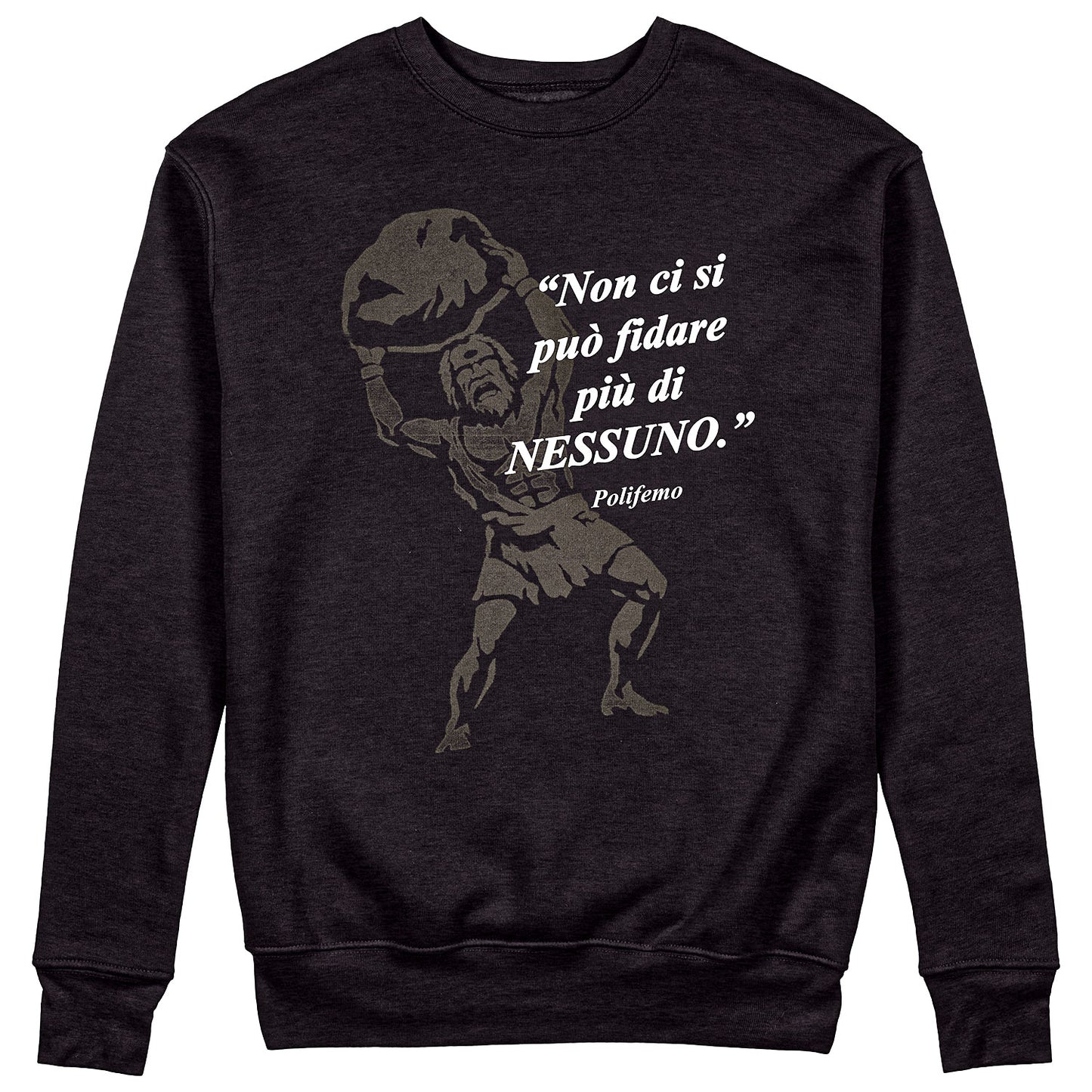 Felpa Girocollo Unisex NON CI SI PUO FIDARE DI NESSUNO - Polifemo - Odissea #chooseurcolor