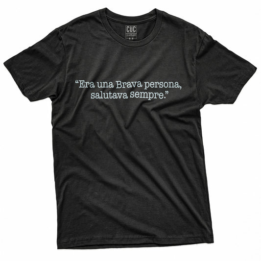 T-SHIRT CUC ERA UNA BRAVA PERSONA -  Salutava sempre - Divertente  #chooseurcolor