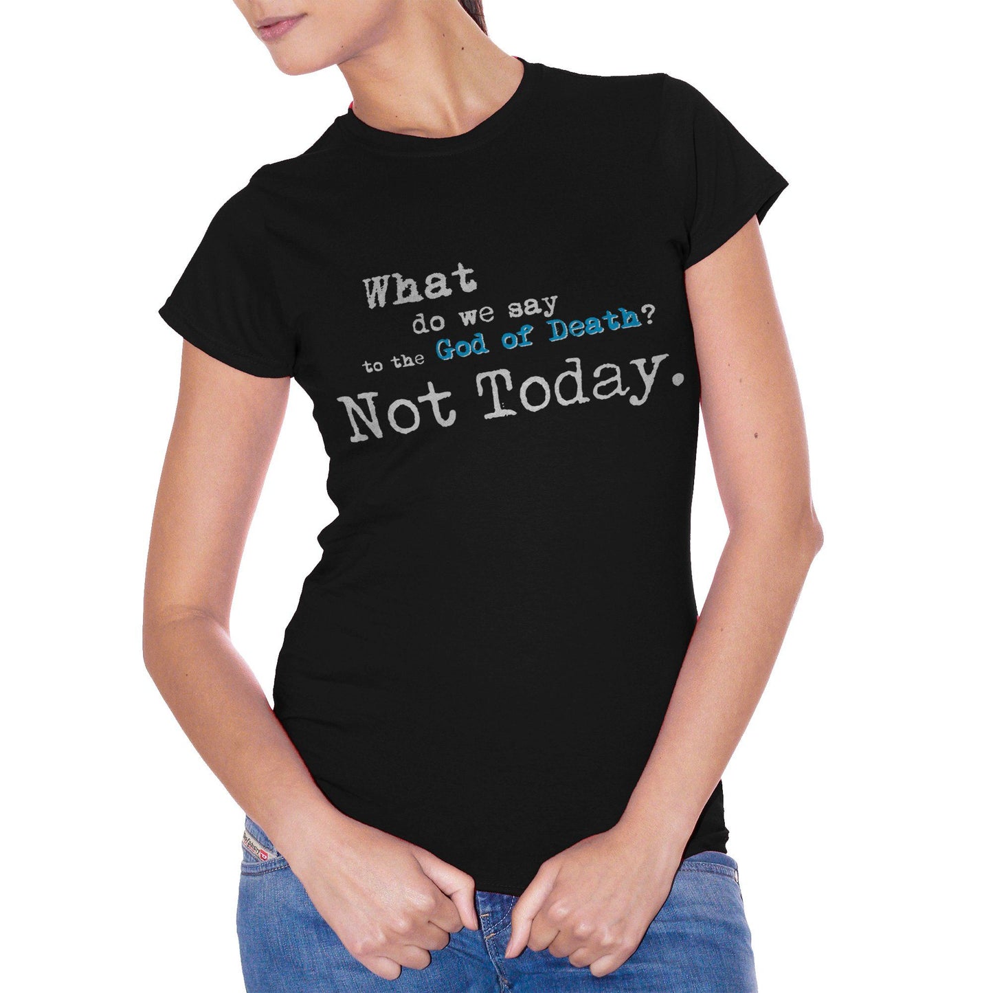 White T-Shirt Arya Stark Got Game Of Thrones What Do We Say To The God Of The Death Not Today - FILM CucShop