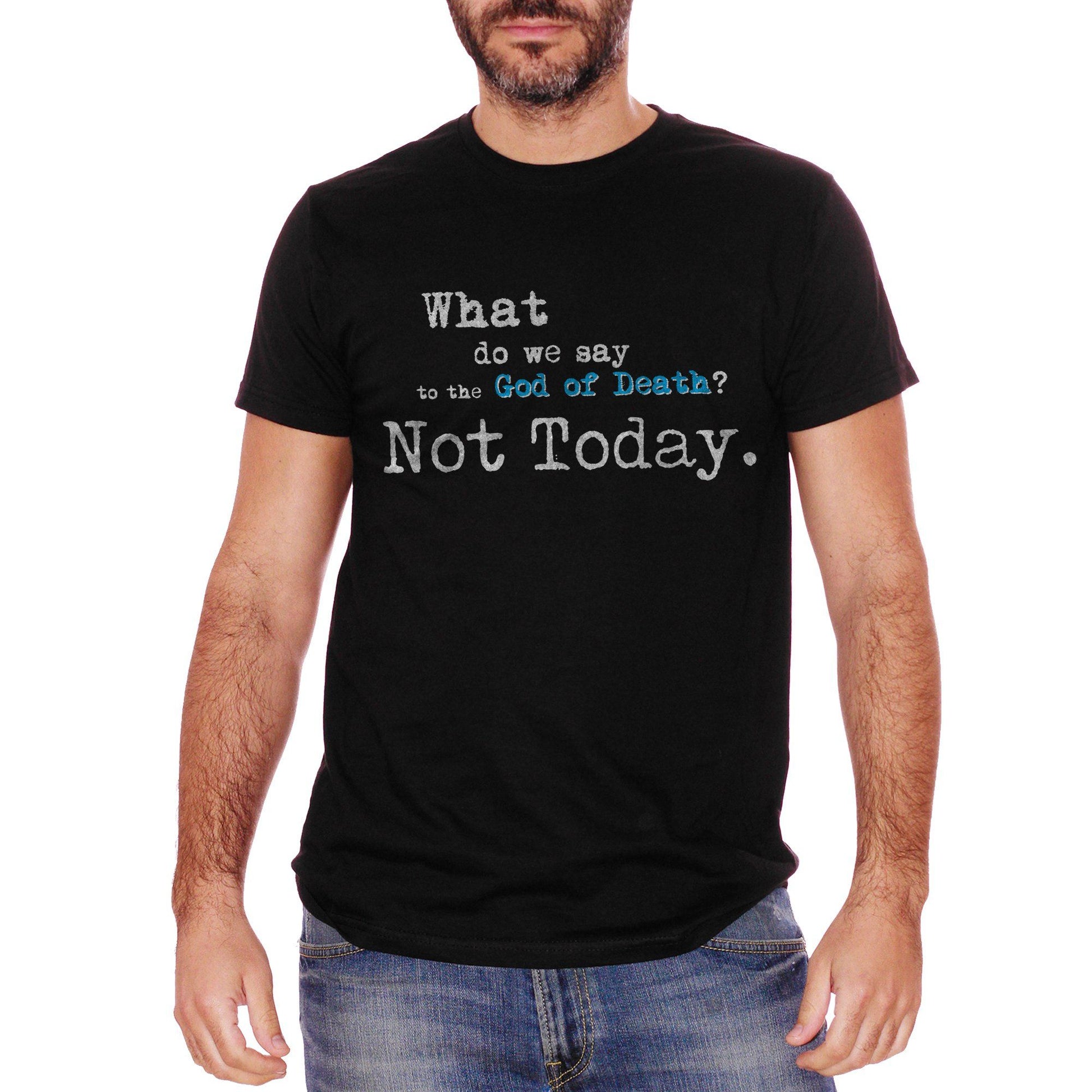 White T-Shirt Arya Stark Got Game Of Thrones What Do We Say To The God Of The Death Not Today - FILM CucShop