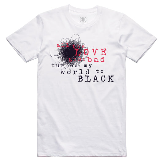 CUC T-Shirt All the love gone bad turned my world to black - Love song - PJ #chooseurcolor - CUC chooseurcolor