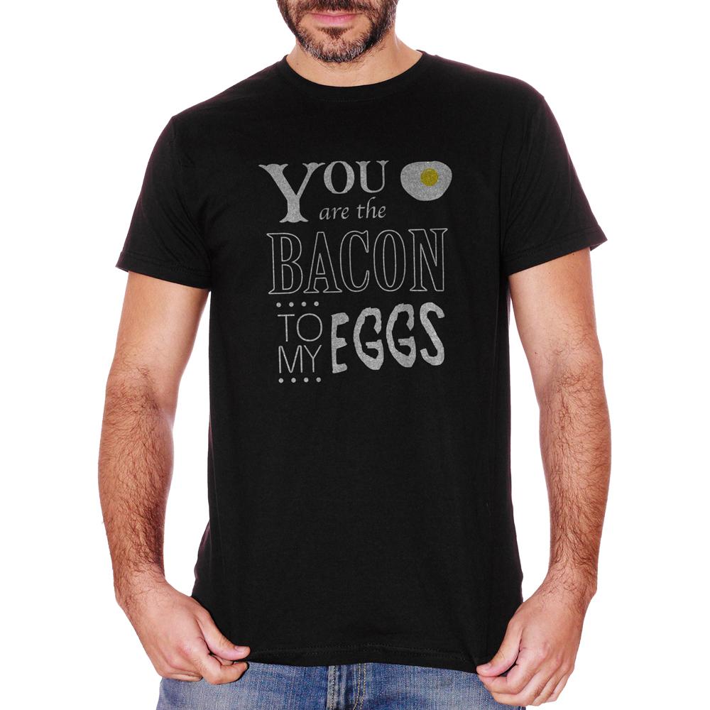 White T-Shirt You Are The Bacon To My Eggs - DIVERTENTE Choose ur color CucShop