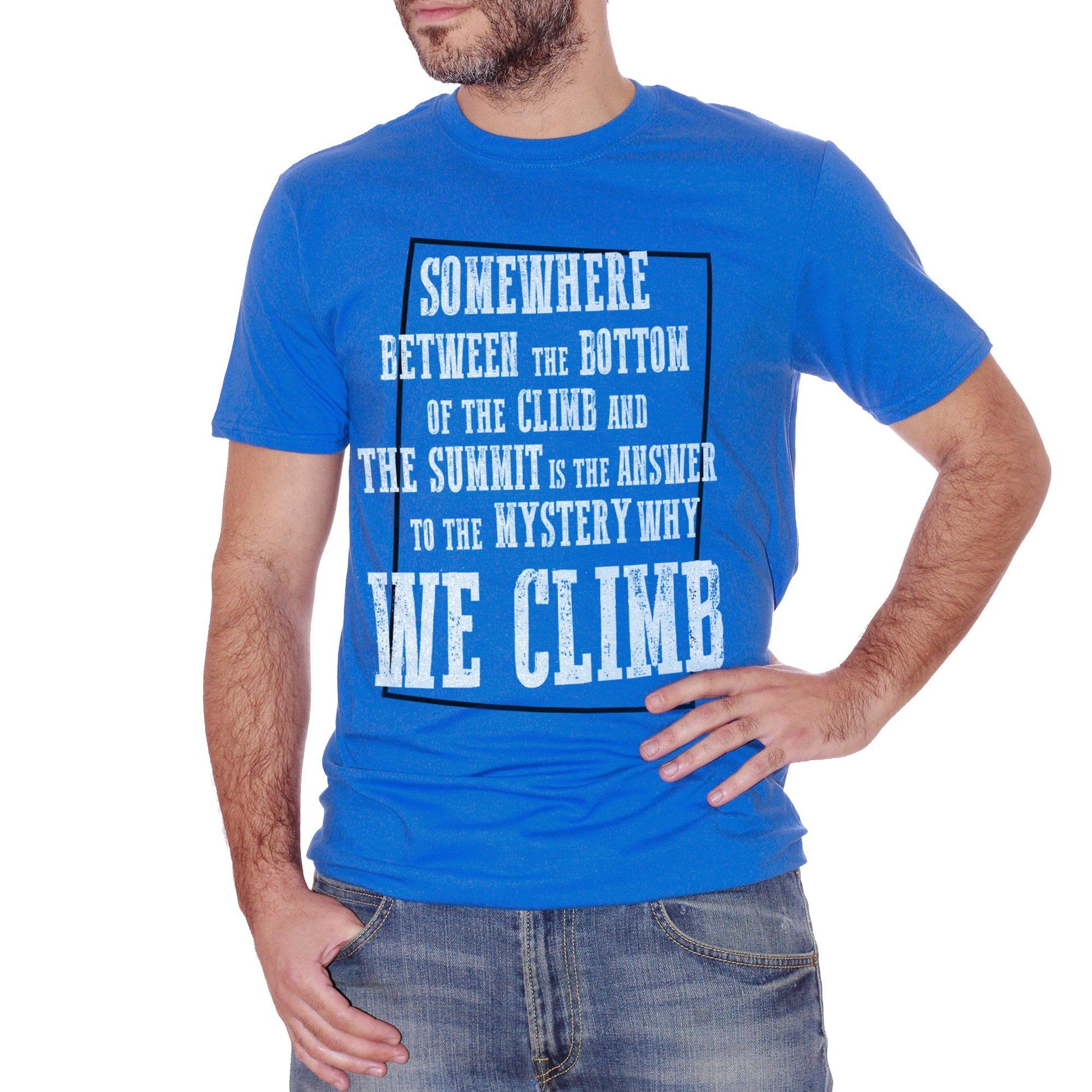 Royal Blue T-Shirt Somewhere Between The Bottom Of The Climb And The Summit Is The Answer To The Mystery Why We Climb - SOCIAL CucShop