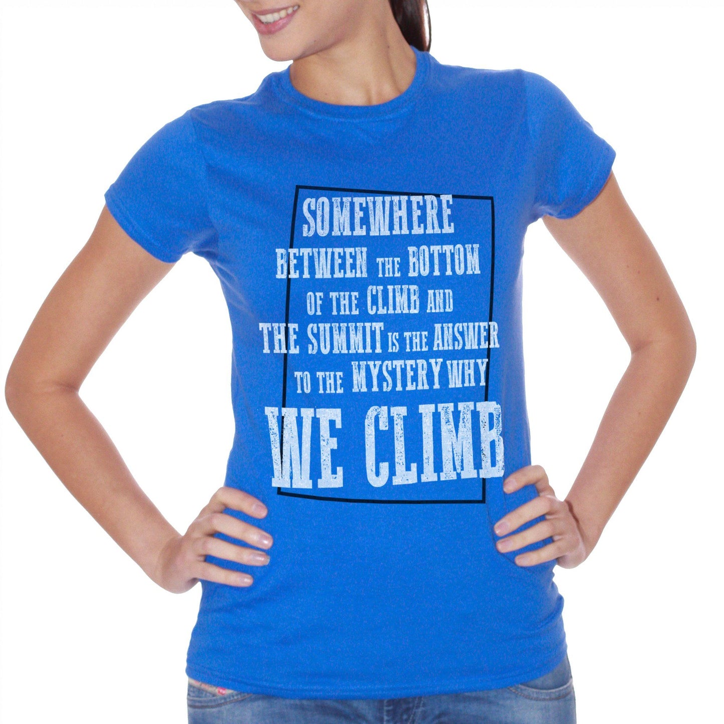 Royal Blue T-Shirt Somewhere Between The Bottom Of The Climb And The Summit Is The Answer To The Mystery Why We Climb - SOCIAL CucShop